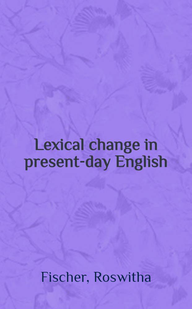 Lexical change in present-day English : A corpus-based study of the motivation, institutionalization, a. productivity of creative neologisms = Лексические изменения в современном английском языке.