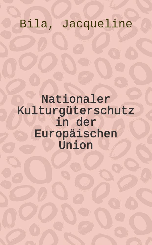 Nationaler Kulturgüterschutz in der Europäischen Union : Inaug.-Diss = Национальное культурное достояние в Европейском Союзе.