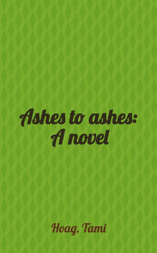 Ashes to ashes : A novel