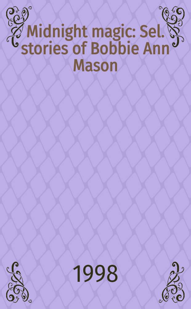 Midnight magic : Sel. stories of Bobbie Ann Mason