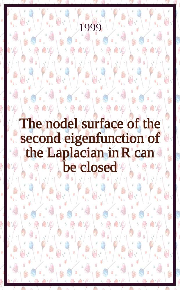 The nodel surface of the second eigenfunction of the Laplacian in R can be closed = Узловая поверхность второй собственной функции лапласиана в R может быть замкнутой .