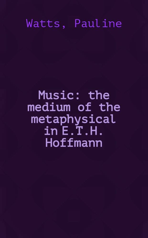 Music: the medium of the metaphysical in E.T.H. Hoffmann = Музыка:Медиум метафизики в творчестве Э.Т.А.Гофмана .