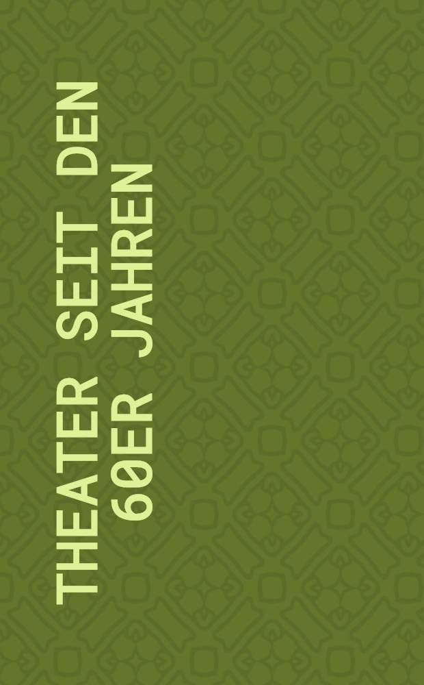 Theater seit den 60er Jahren : Grenzgänge der Neo-Avantgarde = Театр с 60-х годов.