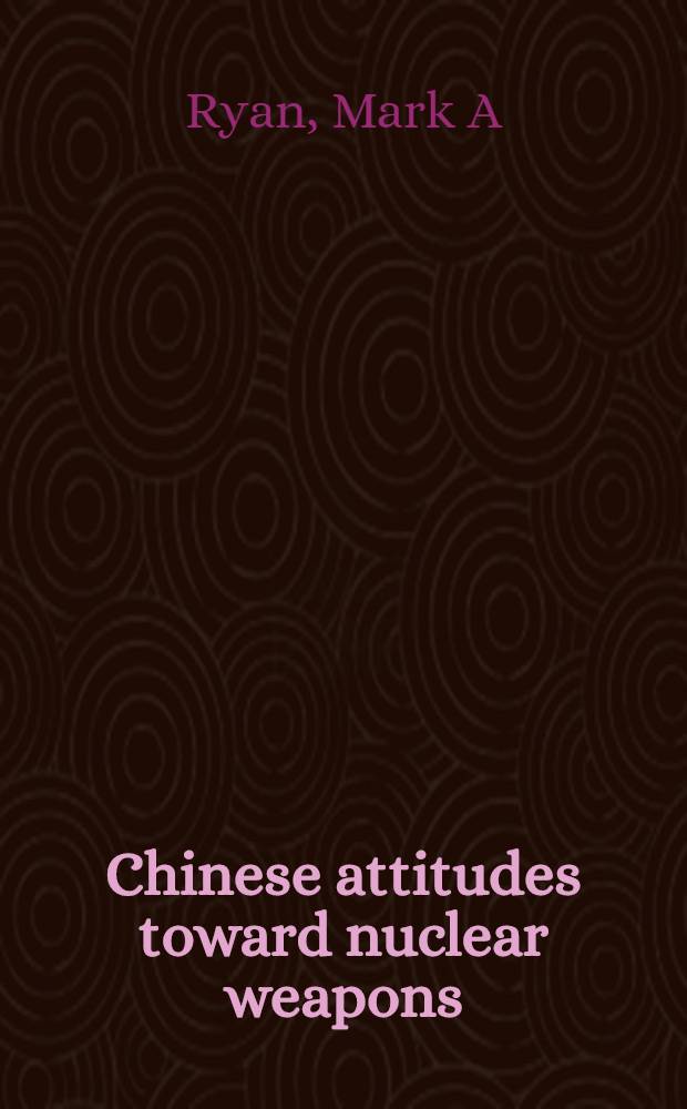 Chinese attitudes toward nuclear weapons : China a. the United States during the Korean war = Отношения Китая к ядерному оружию. Китай и США во время Корейской войны.