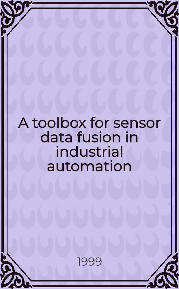 A toolbox for sensor data fusion in industrial automation : A thesis = Устройство для датчиков объединения данных в промышленной автоматике.