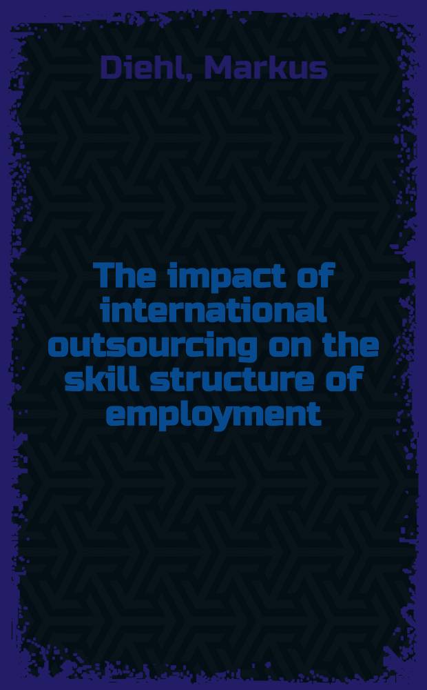 The impact of international outsourcing on the skill structure of employment : Empirical evidence from Germ. manufacturing industries = Влияние международных соглашений на структуру квалификации трудящихся..