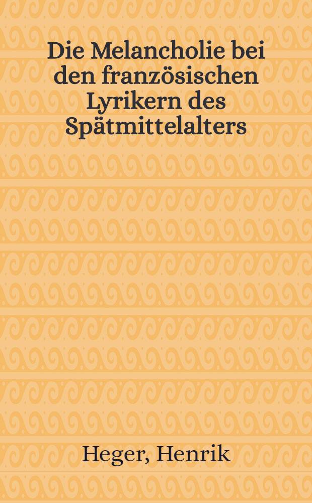 Die Melancholie bei den französischen Lyrikern des Spätmittelalters : Diss. = Меланхолия во французской лирике позднего средневековья.