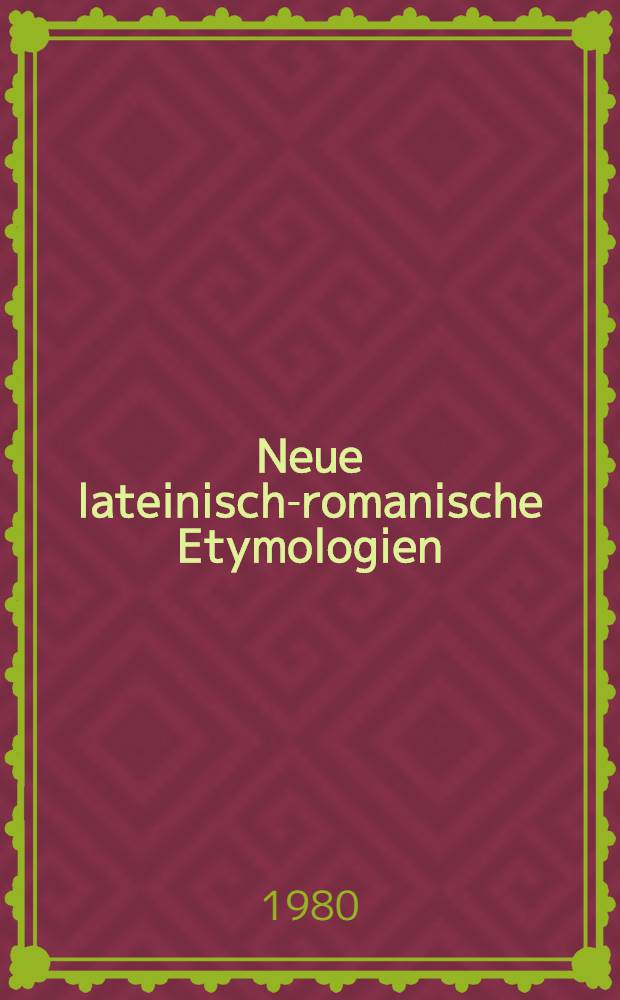 Neue lateinisch-romanische Etymologien = Латинско-романская этимология.