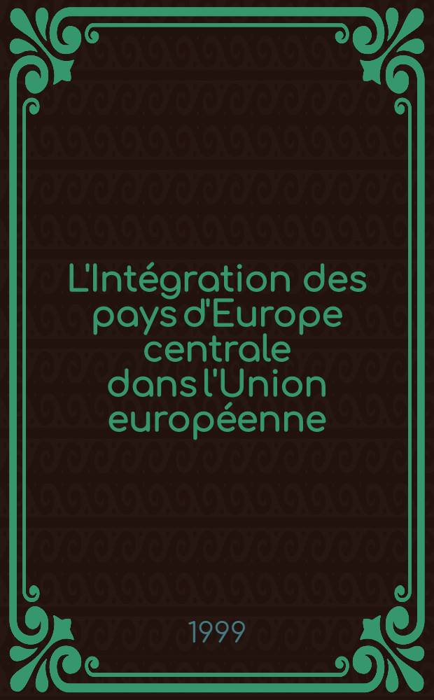 L'Int&eacute;gration des pays d'Europe centrale dans l'Union europ&eacute;enne : Colloque tenu &agrave; Prague 15 et 16 sept. 1998 = Интеграция стран Центральной Европы в Европейском союзе.