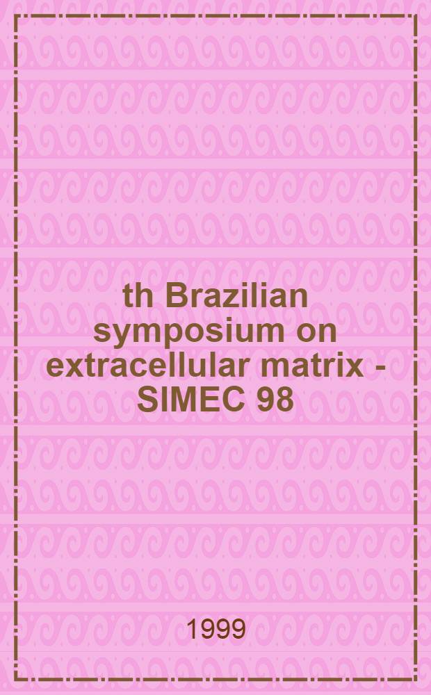 5th Brazilian symposium on extracellular matrix - SIMEC 98 : Angra dos Reis, RJ, Brasil, Sept. 7-10, 1998
