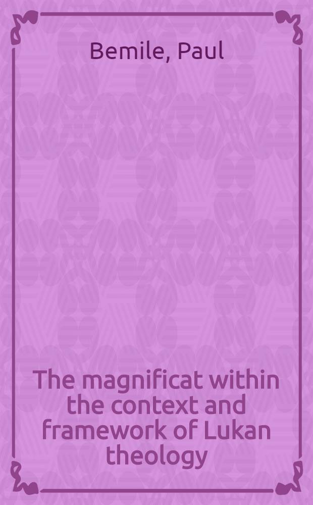 The magnificat within the context and framework of Lukan theology : An exegetical theological study of Lk 1:46-55