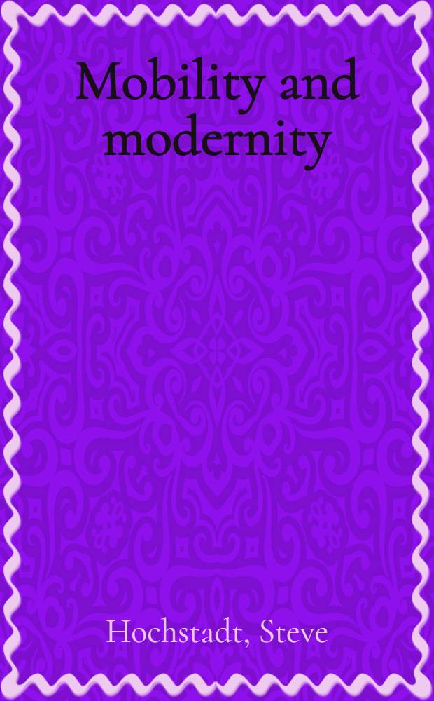 Mobility and modernity : Migration in Germany, 1820-1989 = Мобильность и модернизация. Миграция в Германии 1820-1989.
