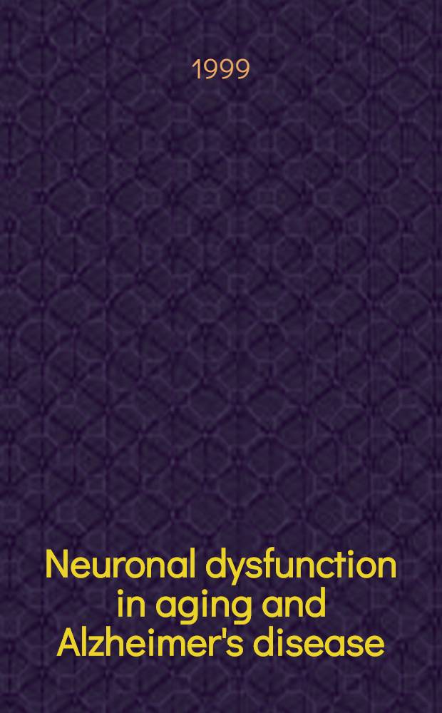 Neuronal dysfunction in aging and Alzheimer's disease : Diss. = Нервная дисфункция при старении и болезнь Альцгеймера.