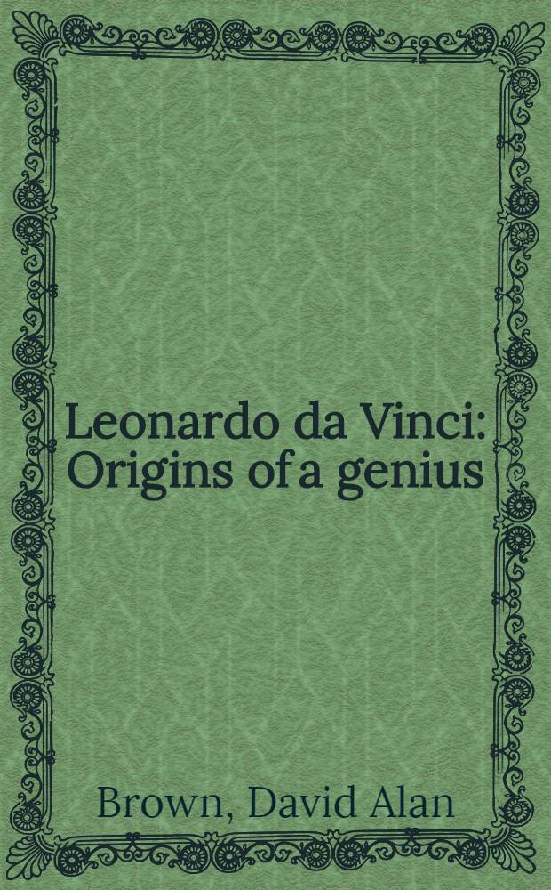 Leonardo da Vinci : Origins of a genius = Леонардо да Винчи.