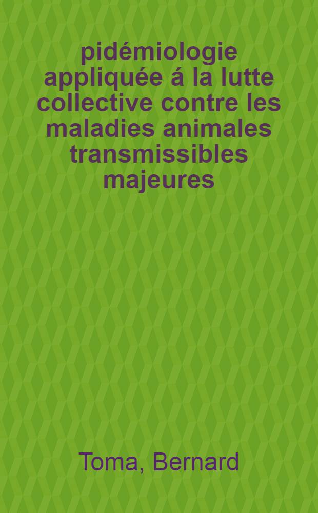 Épidémiologie appliquée á la lutte collective contre les maladies animales transmissibles majeures = Прикладная эпидемиология. О коллективной борьбе против основных трансмиссивных болезней животных..