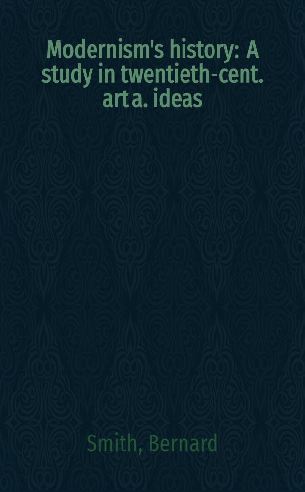 Modernism's history : A study in twentieth-cent. art a. ideas = История модернизма..