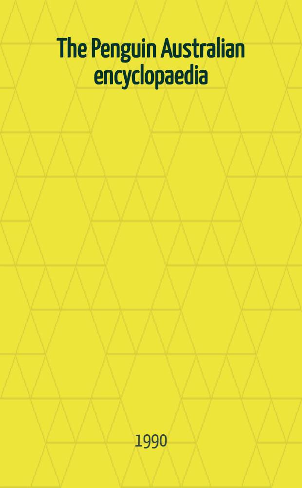The Penguin Australian encyclopaedia = Австралия - энциклопедии.