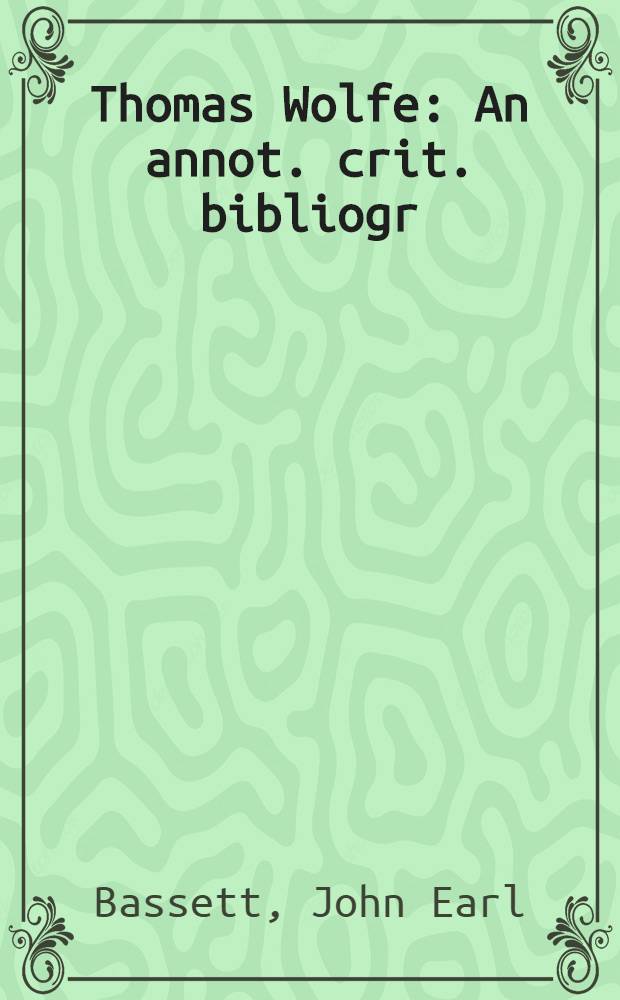 Thomas Wolfe : An annot. crit. bibliogr = Т.Вулф:Аннотированная библиография.
