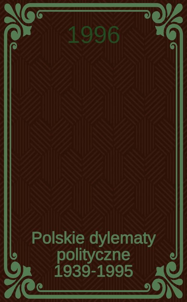 Polskie dylematy polityczne 1939-1995 : Wybrane problemy = Польская политическая дилема, 1939-1995.