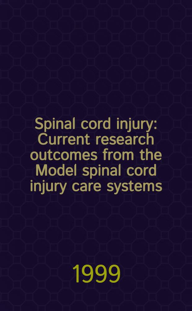 Spinal cord injury : Current research outcomes from the Model spinal cord injury care systems : Epidemiology. Med. complications. Managed care. Psychosocial iss = Повреждение спинного мозга.