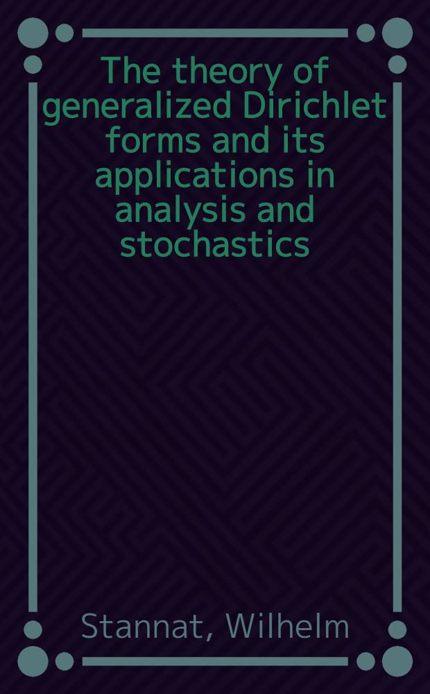 The theory of generalized Dirichlet forms and its applications in analysis and stochastics = Теория обобщенных форм Дирихле и их приложения к анализу и стохастике (марковских процессов).