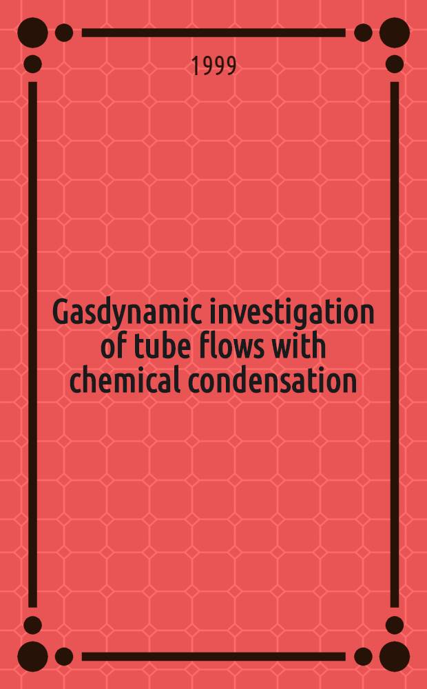 Gasdynamic investigation of tube flows with chemical condensation
