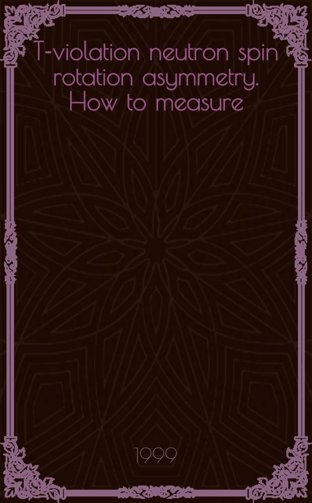T-violation neutron spin rotation asymmetry. How to measure