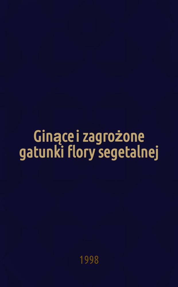 Ginące i zagrożone gatunki flory segetalnej = Endangered and threatened species of segetal flora : XX Krajowa konf. nauk., Ł&oacute;dź, 1996 = Погибающие и подвергающиеся опасности исчезновения виды сегетальных растений. XX национальная,научная конференция, Лодзь, 1996.