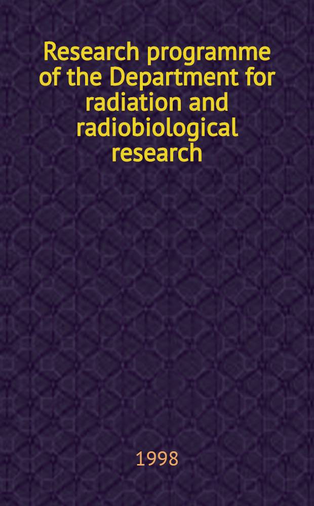 Research programme of the Department for radiation and radiobiological research : Its performance in 1998 a. the programme for 1999 : Rep. to the 85th Sess. of the JINR sci. council, Jan. 14-16, 1999