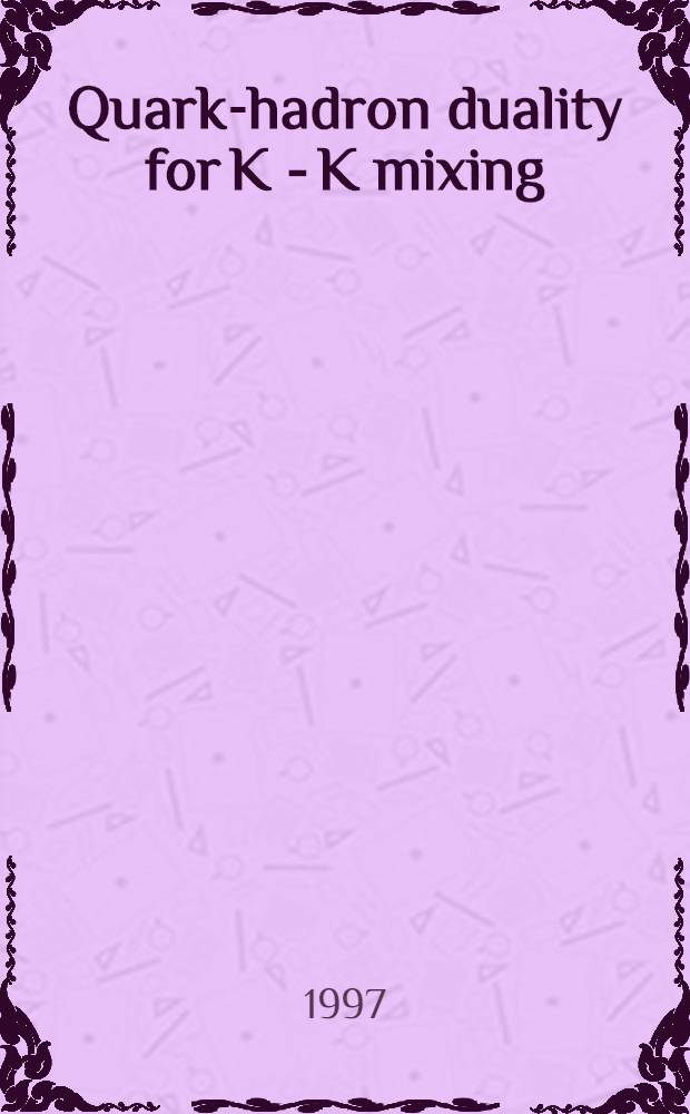 Quark-hadron duality for K - K mixing