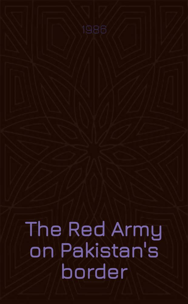The Red Army on Pakistan's border : Policy implications for the United States : A joint publ. of the Center for Asian pacific affairs, the Asia found. a. the Inst. for foreign policy analysis