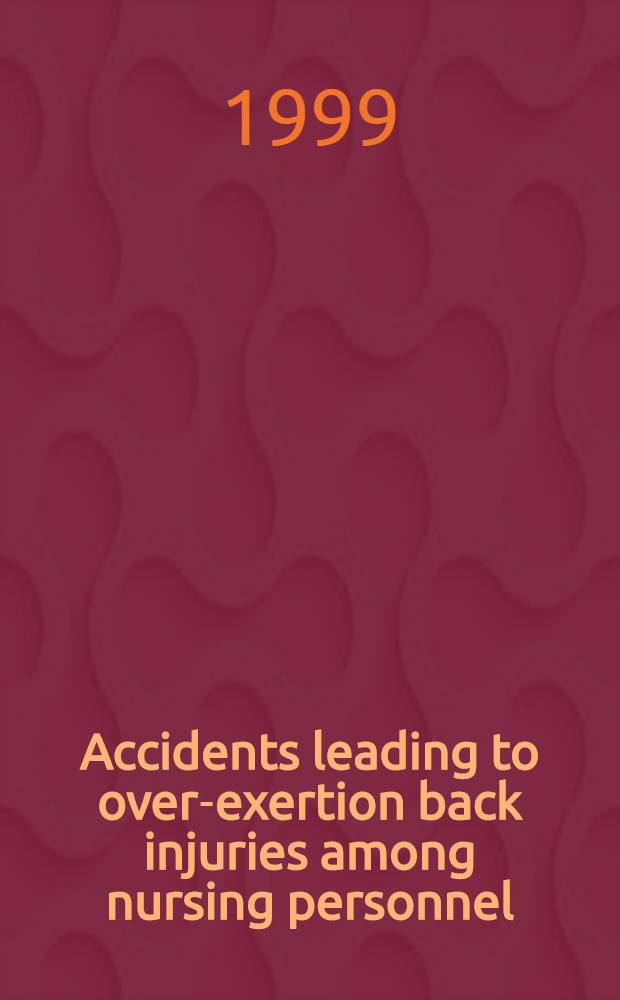 Accidents leading to over-exertion back injuries among nursing personnel : Diss. = Несчастные случаи с повреждением спины у медсестринского персонала.