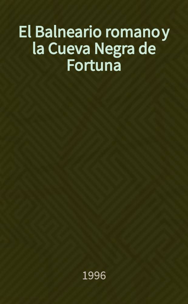 El Balneario romano y la Cueva Negra de Fortuna (Murcia) : Homenaje al prof. Ph. Rahtz = Исследования в Черной пещере в Мурсиа.