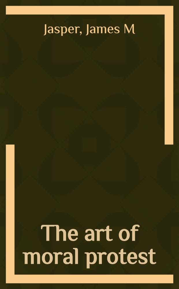 The art of moral protest : Culture, biogr. a. creativity in social movements