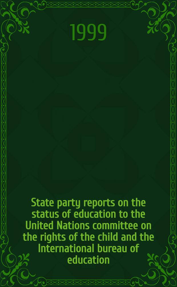 State party reports on the status of education to the United Nations committee on the rights of the child and the International bureau of education : Analyses, comparisons, a. a proposition for an experimental reporting system : Thesis = Отчет о состоянии образования для Комитета Объединенных наций по правам ребенка и национального бюро образования.