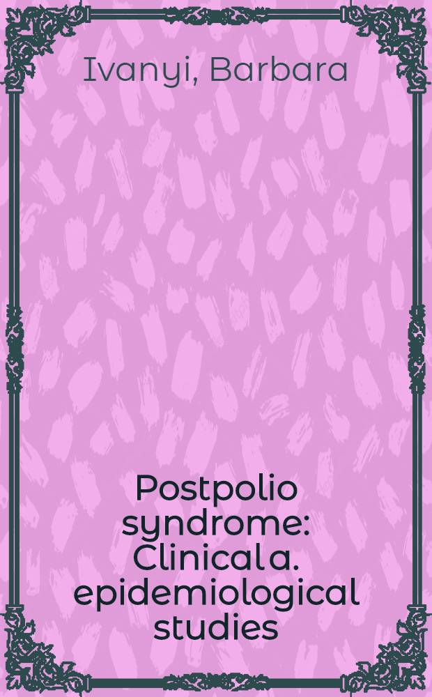 Postpolio syndrome : Clinical a. epidemiological studies : Acad. proefschr = Постполиомиелитный синдром. Клиническое и эпидемиологическое изучение.