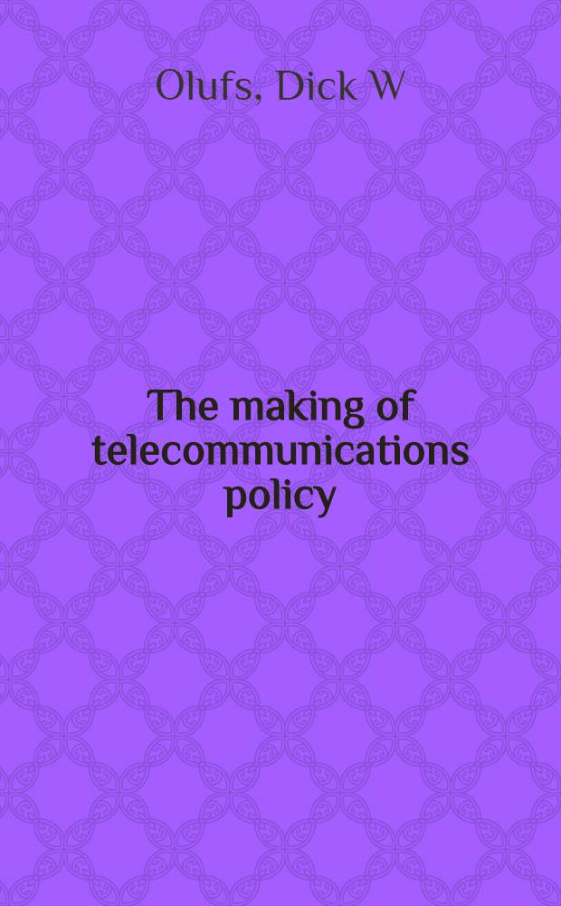 The making of telecommunications policy = Политика телекоммуникаций.