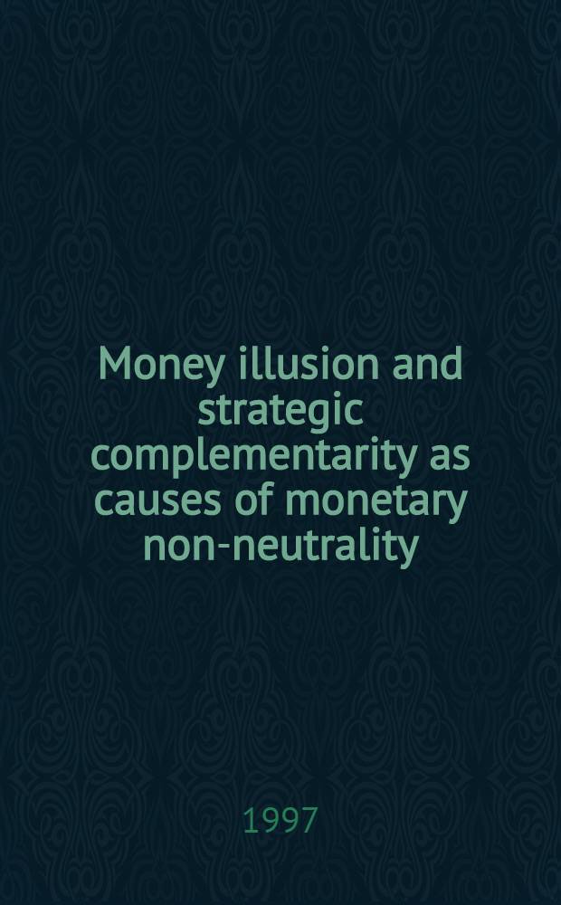 Money illusion and strategic complementarity as causes of monetary non-neutrality : Diss = Деньги и современная стратегия.