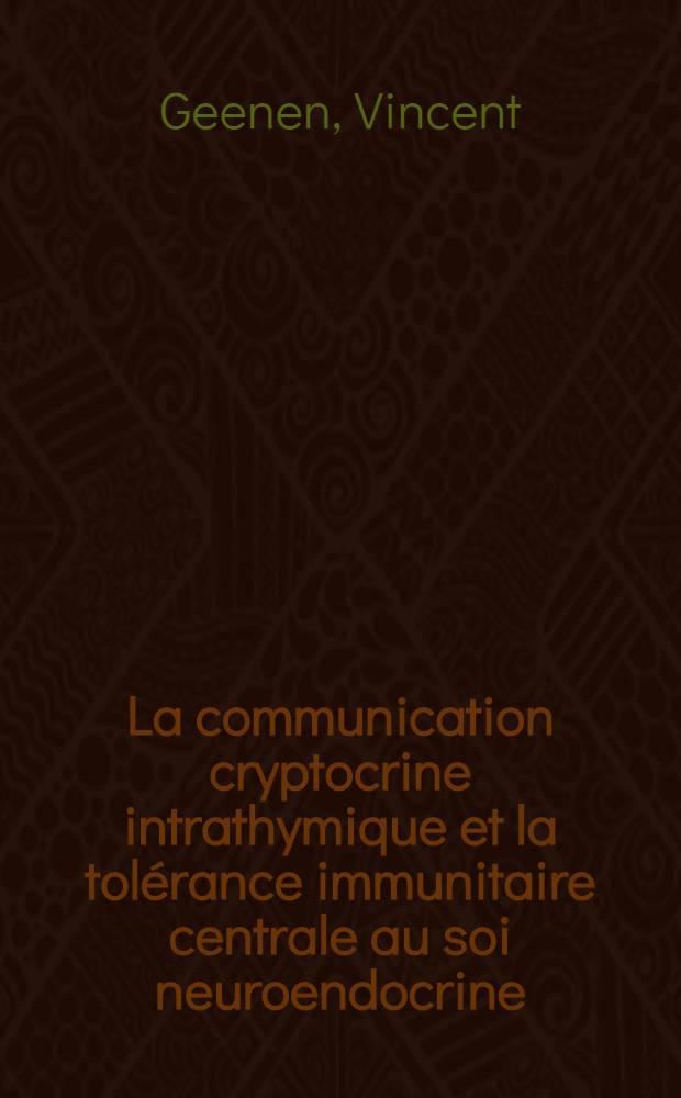 La communication cryptocrine intrathymique et la tolérance immunitaire centrale au soi neuroendocrine : Mémoire = Соотношение интратимического криптокрина и центральной иммунной толерантности к нейро-эндокринной системе.