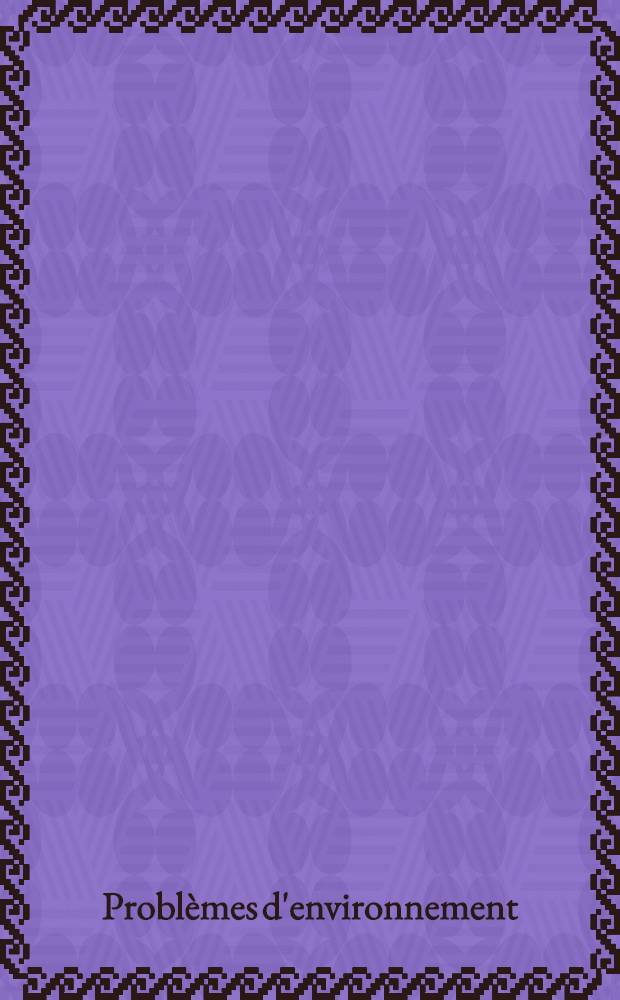 Probl&egrave;mes d'environnement : dires d'experts = Проблемы окружающей среды.