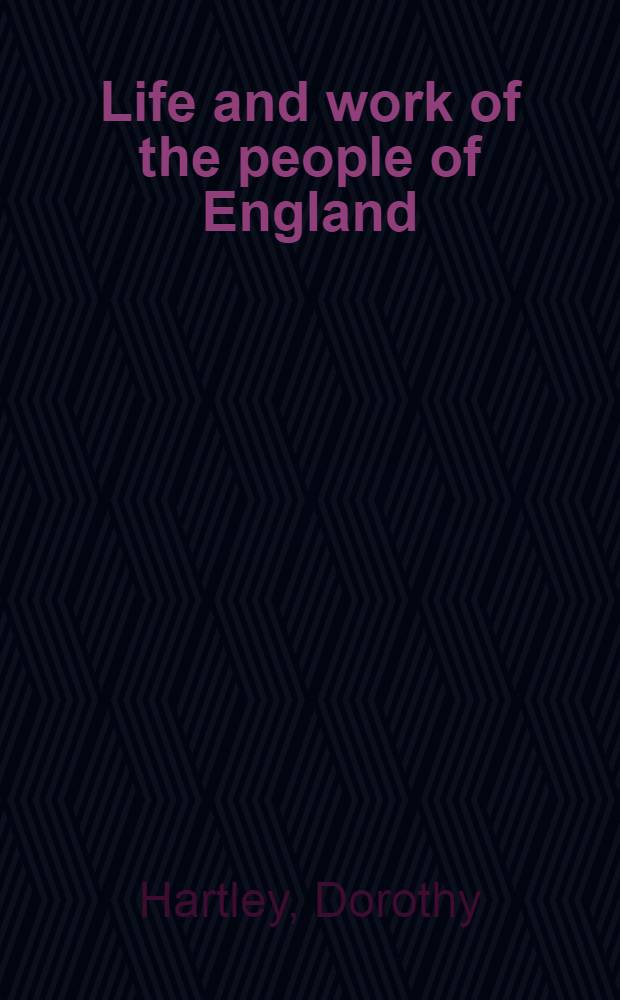 Life and work of the people of England : A pict. rec. from contemporary sources