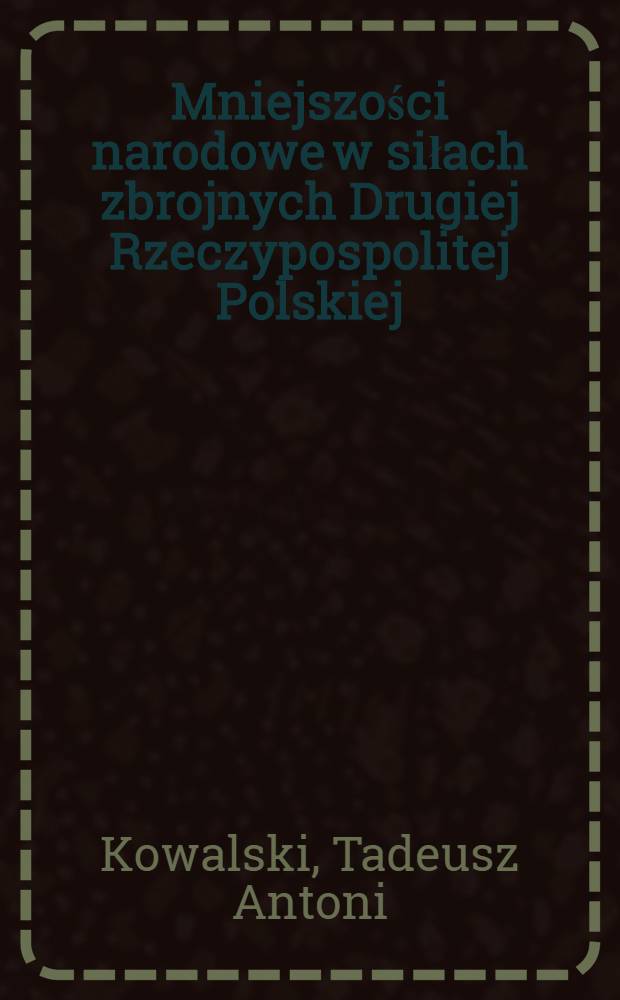 Mniejszości narodowe w siłach zbrojnych Drugiej Rzeczypospolitej Polskiej (1918-1939) = Национальные меньшинства В различные вооруженных силах польской республики (1918-1939).