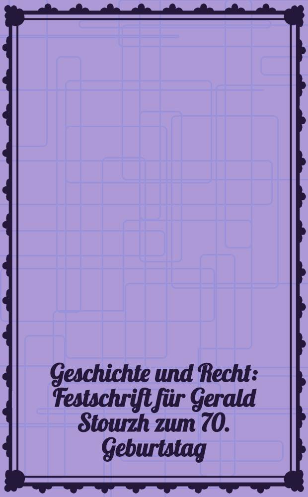 Geschichte und Recht : Festschrift f&uuml;r Gerald Stourzh zum 70. Geburtstag = История и право.