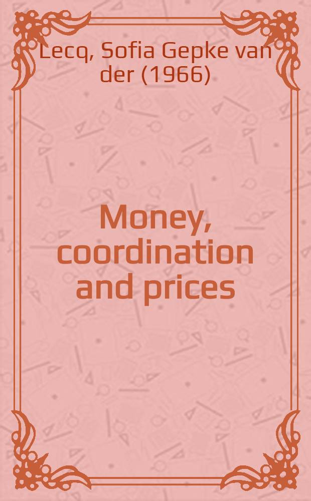Money, coordination and prices : Proefschr = Деньги, координация и цены.
