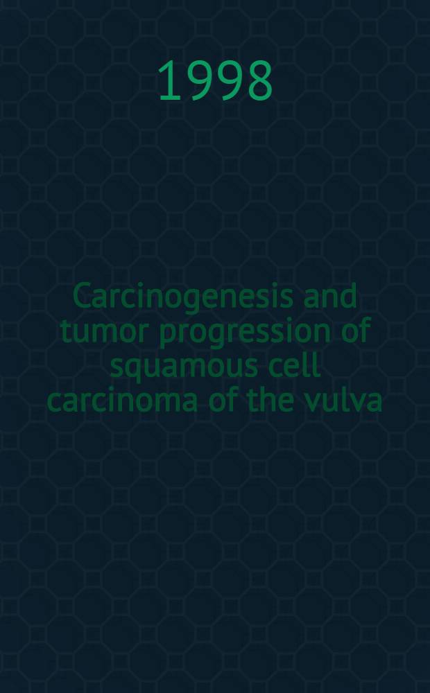 Carcinogenesis and tumor progression of squamous cell carcinoma of the vulva : Proefschr = Карциногенез и прогрессирование опухоли при чешуйчатоклеточном раке вульвы.