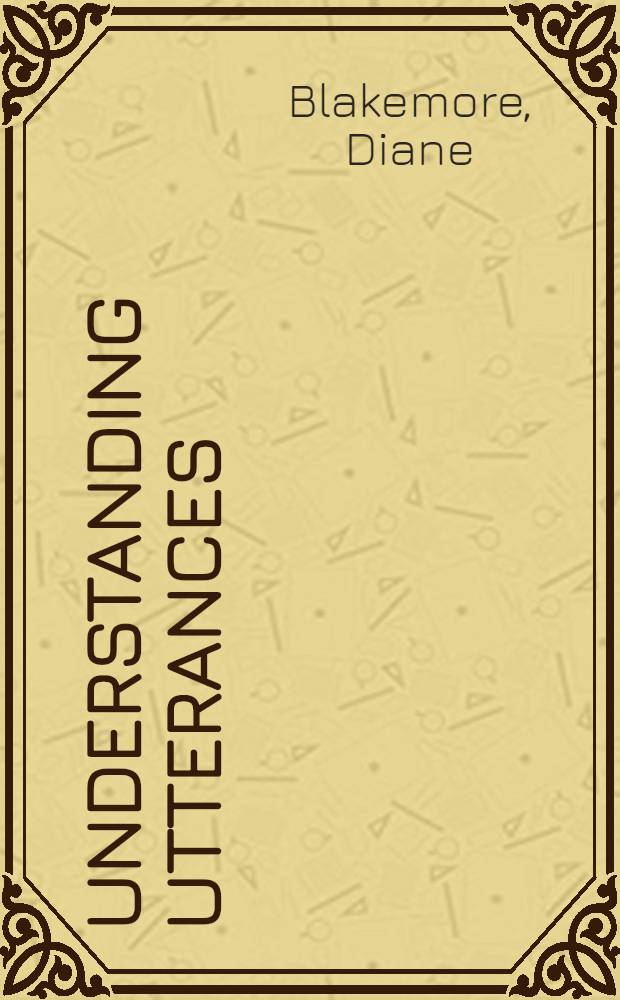 Understanding utterances : An introd. to pragmatics = Понимание высказывания. Введение в прагматизм.
