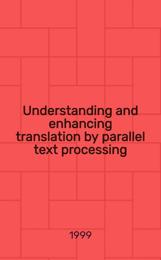 Understanding and enhancing translation by parallel text processing = Понимание и расширение перевода посредством параллельной обработки текста..