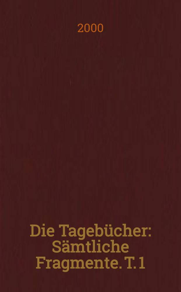 Die Tagebücher : Sämtliche Fragmente. T. 1 : Aufzeichnungen, 1924-1941