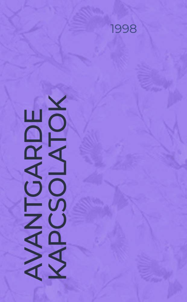 Avantgarde kapcsolatok : Prágától Bukarestig, 1907-1930 = Объединенный авангард.