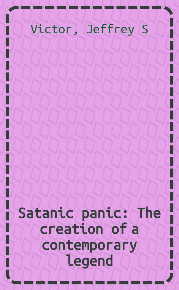 Satanic panic : The creation of a contemporary legend = Сатанисткая паника. Исследование современной легенды.